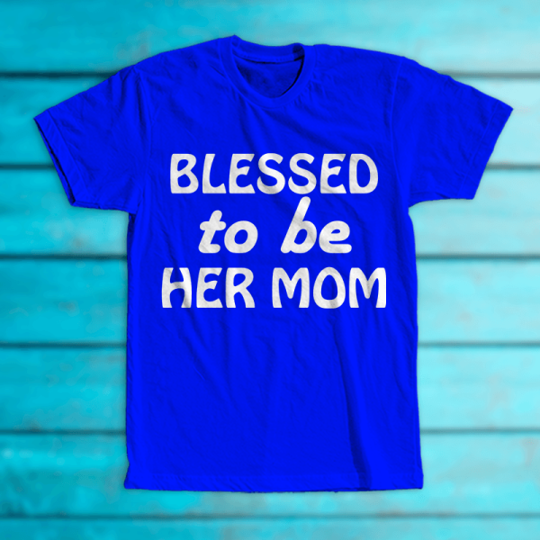 Tricou "Blessed to be her mom"