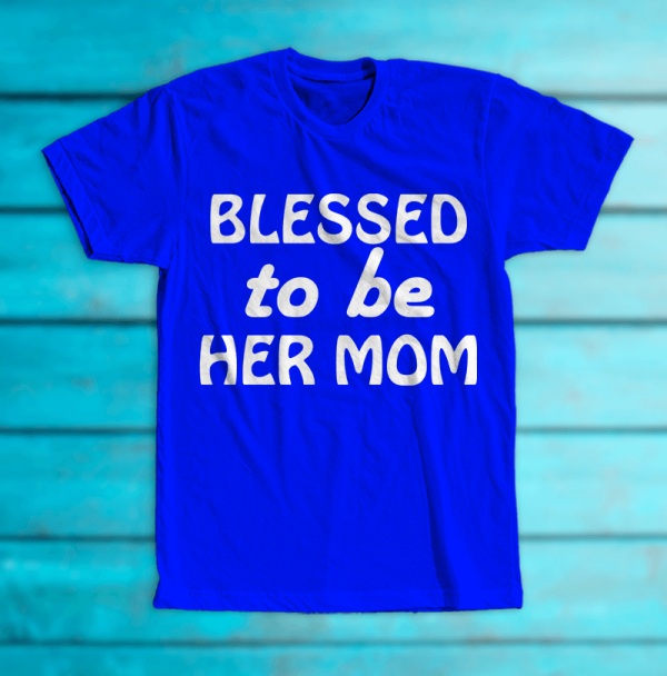 Tricou "Blessed to be her mom"